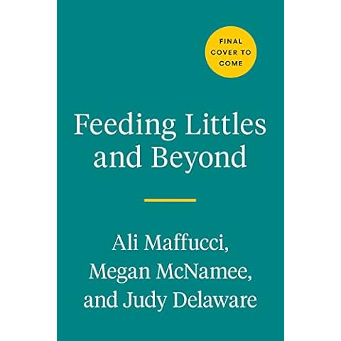 Feeding Littles and Beyond: 100 Baby-Led-Weaning-Friendly Recipes the Whole Family Will Love Cover