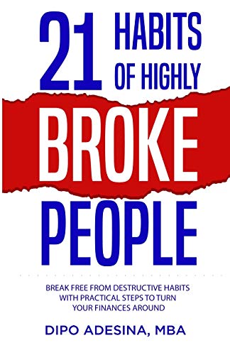 21 HABITS OF HIGHLY BROKE PEOPLE: Break Free from Destructive Habits With Practical Steps To Turn Your Finances Around.