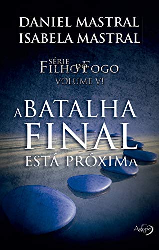 A BATALHA FINAL ESTA PROXIMA: FILHO DO FOGO VOL 6