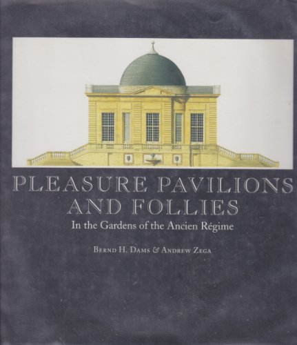 Pleasure pavilions and follies - in the gardens of the ancien regime