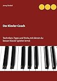 Der Klavier-Coach: Techniken, Tipps und Tricks, mit denen du besser Klavier spielen lernst