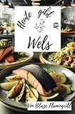 Heute gibt es - Wels: 26 tolle Wels Rezepte zum nachkochen und genießen