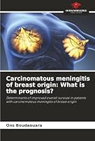 Carcinomatous meningitis of breast origin: What is the prognosis? 6208940346 Book Cover