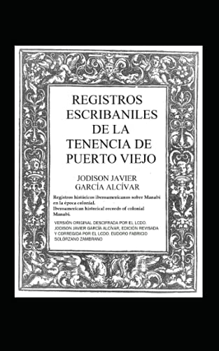 REGISTROS ESCRIBANILES DE LA TENENCIA DE PUERTO VIEJO: Registros históricos iberoamericanos sobre Manabí en la época colonial. Iberoamerican historical records of colonial Manabi. (Spanish Edition)