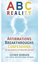 ABC Reality: Affirmations, Breakthroughs, and Confessions 0997106700 Book Cover