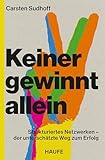 Keiner gewinnt allein: Strukturiertes Netzwerken – der unterschätzte Weg zum Erfolg