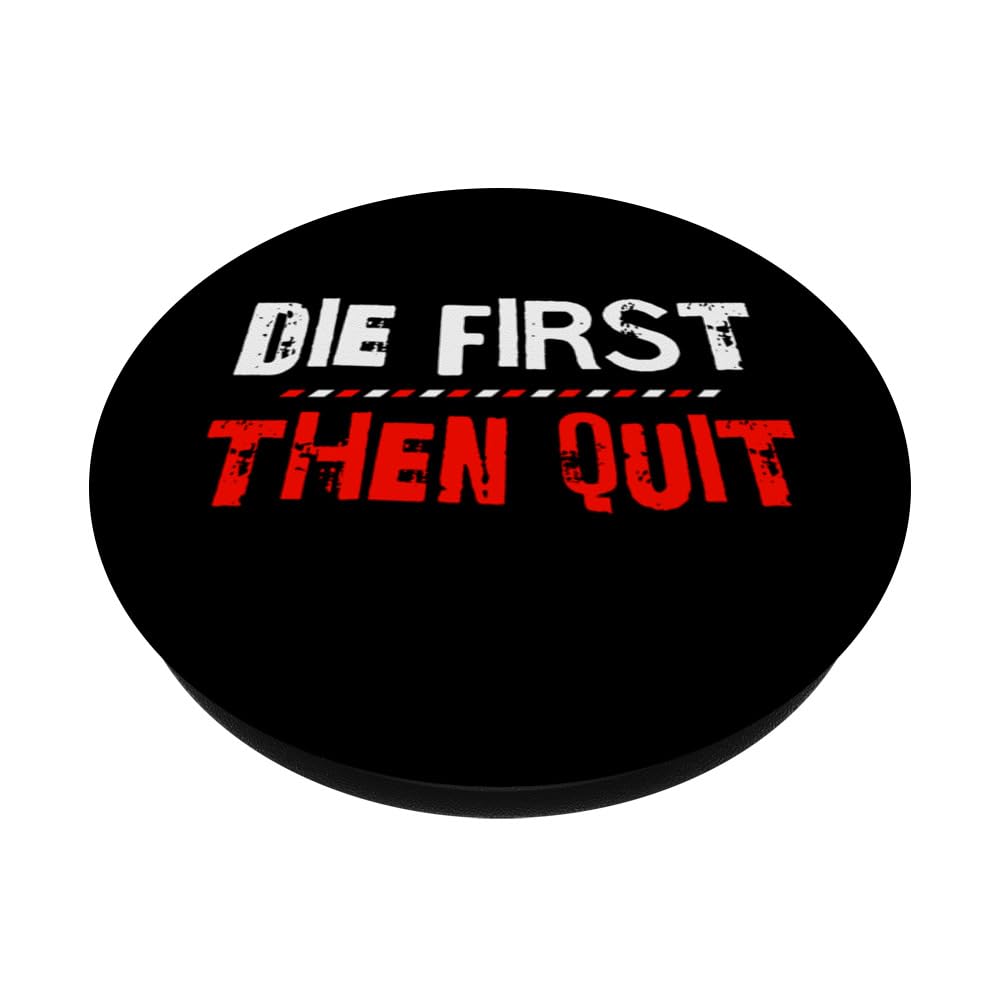 Die First Then Quit Funny Inspirational Motivational PopSockets Swappable PopGrip, Black - Image 2