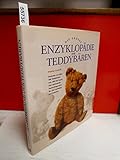 Die grosse Enzyklopädie der Teddybären: Portraits von über 500 Teddybären von 1902 bis heute. Das umfassende Nachschlagewerk für alle Liebhaber und Sammler