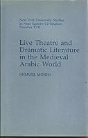 Live Theatre and Dramatic Literature in the Medieval Arabic World (New York University Studies in Near Eastern Civilization) 0748602925 Book Cover