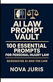AI Law Prompt Vault: 100 Essential Prompts for Personal Injury Litigation