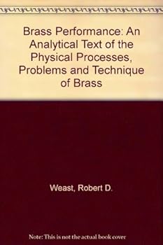 Brass Performance: An Analytical Text of the Physical Processes, Problems and Technique of Brass