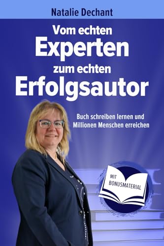 Vom echten Experten zum echten Erfolgsautor: Buch schreiben lernen und Millionen Menschen erreichen