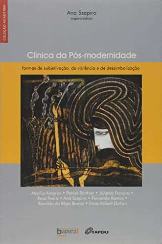 Clínica da pós-modernidade: formas de subjetivação, de violência e de dessimbolização: