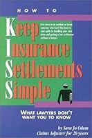 How to Keep Insurance Settlements Simple : What Lawyers Don't Want You to Know 096746630X Book Cover