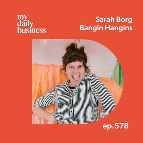Episode 578: Sarah Borg of Bangin Hangins on strategic marketing, setting boundaries and loving what you do