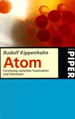 Atom: Forschung zwischen Faszination und Schrecken (Piper Taschenbuch)