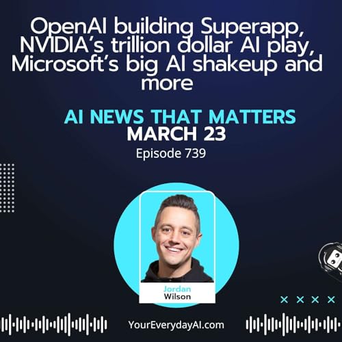 Ep 739: OpenAI building Superapp, NVIDIA&rsquo;s trillion dollar AI play, Microsoft&rsquo;s big AI shakeup and more