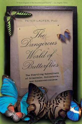Dangerous World of Butterflies: The Startling Subculture Of Criminals, Collectors, And Conservationists Dangerous World of Butterflies: The Startling Subculture Of Criminals, Collectors, And Conservationists