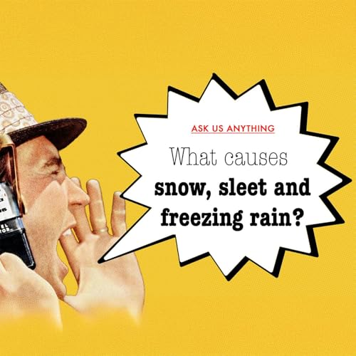 Decoding wintery precipitation: What causes snow, sleet and freezing rain?