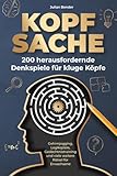 Kopfsache: 200 herausfordernde Denkspiele für kluge Köpfe. Gehirnjogging, Logikspiele, Gedächtnistraining und viele weitere Rätsel für Erwachsene.