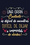  Una gran Cantante es difícil de encontrar difícil de dejar e imposible de olvidar, Cuaderno para regalar a una Cantante, Regalo original para su ... rayado/diario de regalo, 120 páginas, 6x9