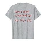 Now I have a machine gun ho ho ho T-Shirt