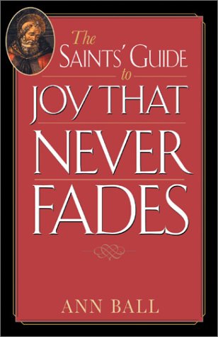The Saints' Guide to Joy That Never Fades (Saints' Guides)