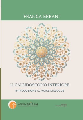 Il Caleidoscopio interiore: Introduzione al Voice Dialogue