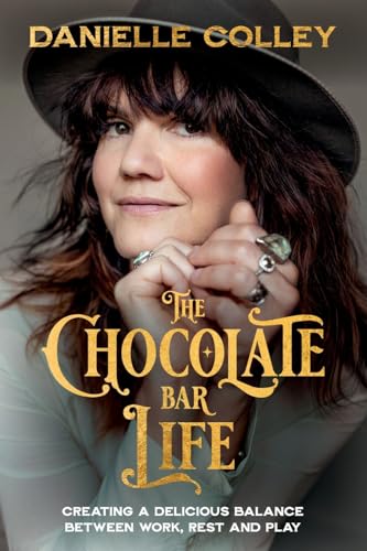 The Chocolate Bar Life: Creating A Delicious Balance Between Work, Rest And Play