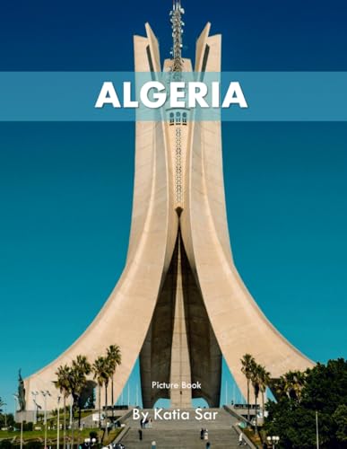 Algeria: A Perfect Coffee Table Picture Book - Travel and Tourism lovers.