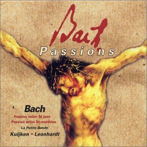 Bach J.S: St Matthew Passion, St John Passion [Audio CD] Leonhardt; Kuijken; Bach, Johann Sebastian and Kuijken, Sigiswald