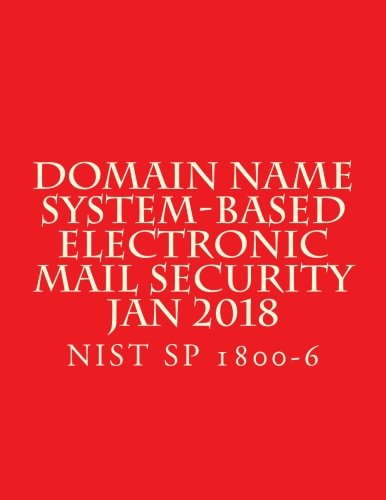 Domain Name System-Based Electronic Mail Security Jan 2018: NiST SP 1800-6