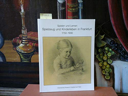 Spielen und Lernen. Spielzeug und Kinderleben in Frankfurt...