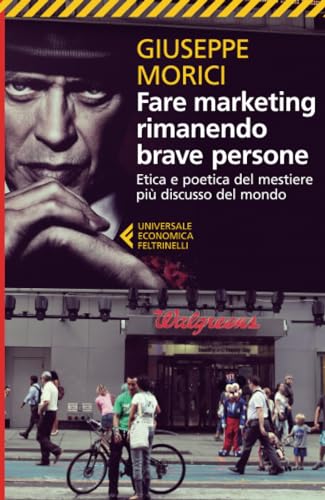 Fare marketing rimanendo brave persone. Etica e poetica del mestiere più discusso del mondo
