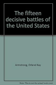The Fifteen Decisive Battles Of The United States