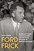 Ford Frick: Baseball's Third Commissioner and His Four Decades of Shaping the Game