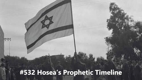 #532 Hosea's Prophetic Timeline