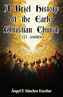 A Brief History of the Early Christian Church (I-III Centuries) 1503316661 Book Cover