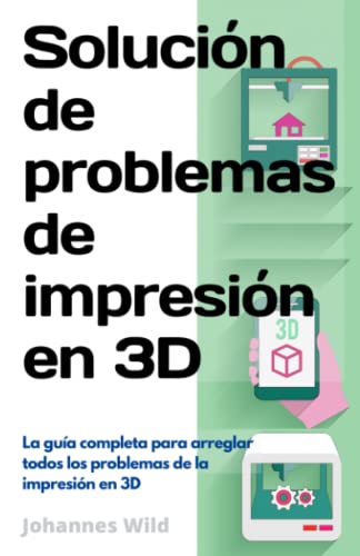 Solución de problemas de impresión en 3D: La guía completa para