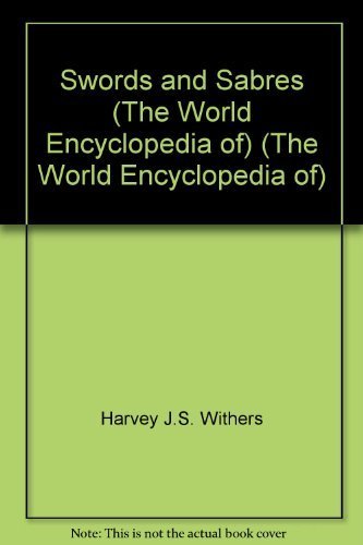 Swords and Sabres (The World Encyclopedia of) (The World Encyclopedia of) by Harvey J.S. Withers (2008-05-03)