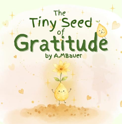 Image of The Tiny Seed of Gratitude: A Heartwarming Story About Thankfulness and Finding Joy in Everyday Moments: A tender story about a magical seed that helps a little girl discover the joy of gratitude.