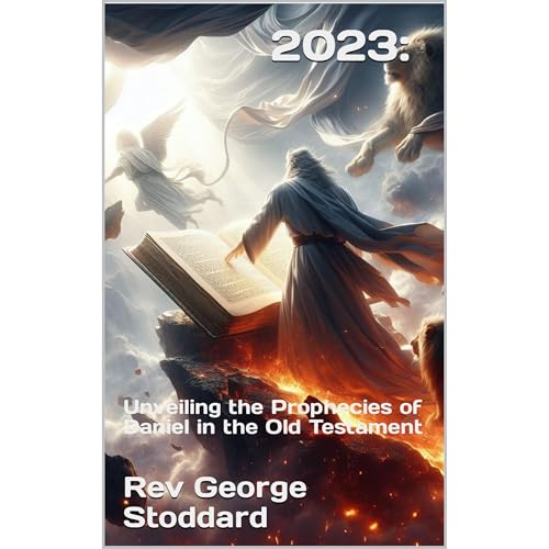 2023: Unveiling the Prophecies of Daniel in the Old Testament by Rev George Stoddard episode artwork