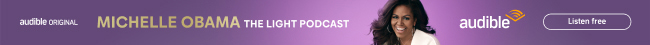 Michelle Obama: The Light Podcast.  Listen to The Light Podcast on Audible, FREE.