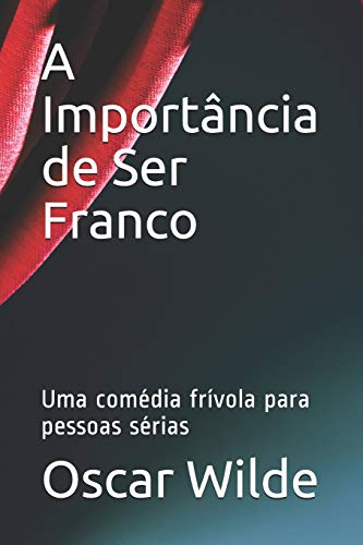 A Importância de Ser Franco: Uma comédia frívola para pessoas sérias (Portuguese Edition)