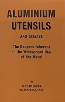 Aluminium Utensils and Disease: The Dangers Inherent in the Widespread Use of the Metal 0852430760 Book Cover