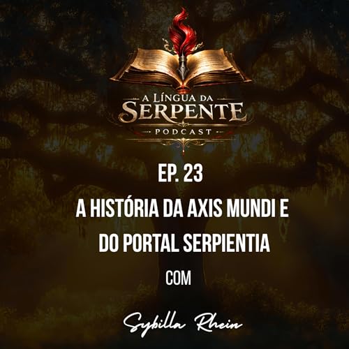 Epi.23 A Hist&oacute;ria da Axis Mundi e do Portal Serpientia