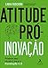 Atitude Pró-inovação: Prepare seu Cérebro Para a Revolução 4.0
