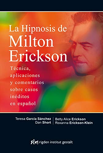 La Hipnosis De Milton Erickson: Técnica, aplicaciones y comentarios sobre casos inéditos en español (TERAPIA HIPNOSIS)