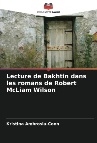 Lecture de Bakhtin dans les romans de Robert McLiam Wilson (French Edition)