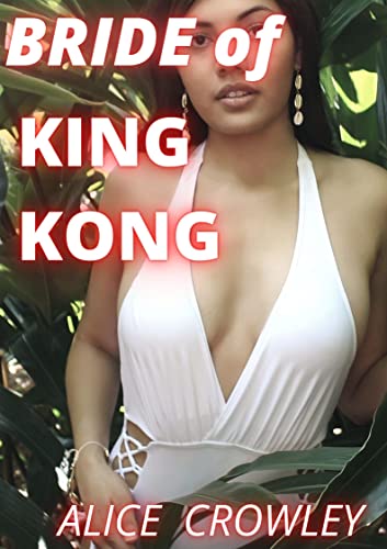 Bride of KING KONG: A half man, half BEAST becomes a King of an Amazon tribe, and a hot and hungry female academic travels in search of him in the Jungle, ... and predator! (KONG OF THE CONGO Book 4)